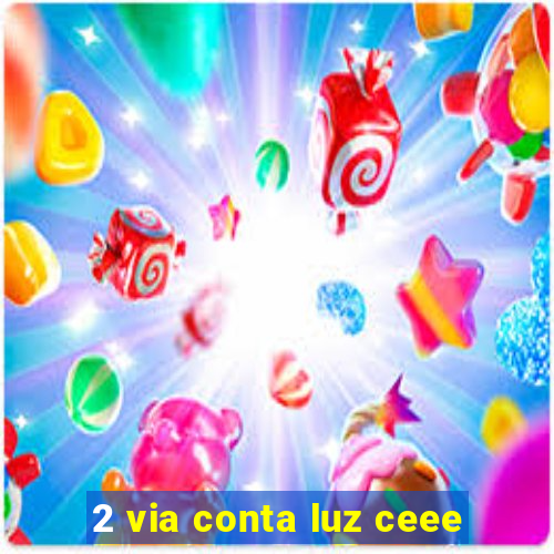 2 via conta luz ceee